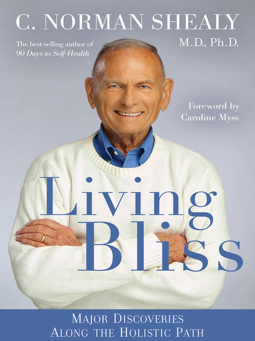 Title details for Living Bliss by C. Norman Shealy, M.D., Ph.D. - Available